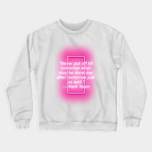 Mark Twain About  humor, procrastination Crewneck Sweatshirt